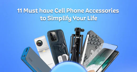 11 Must have Cell Phone Accessories to simplify your life