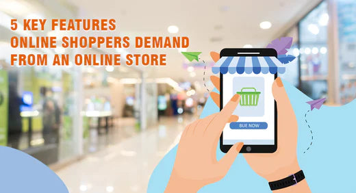 5 Key Features Online Shoppers Demand from an Online Store